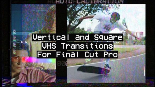 Fcpx插件 9组创意竖版VHS信号故障模拟品牌宣传片短片过渡特效 Vertical And Square VHS Transitions
