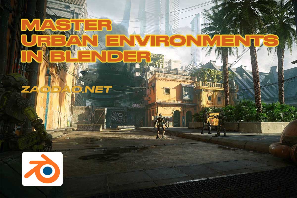 Blender逼真完整城市环境建模贴图渲染全套操作教学视频教程 中文字幕 CGBoost – Master Urban Environments in Blender特色图 Blender逼真完整城市环境建模贴图渲染全套操作教学视频教程 中文字幕 CGBoost – Master Urban Environments in Blender